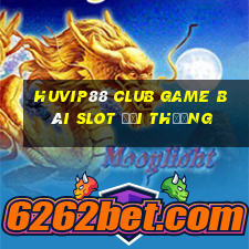 Huvip88 Club Game Bài Slot Đổi Thưởng