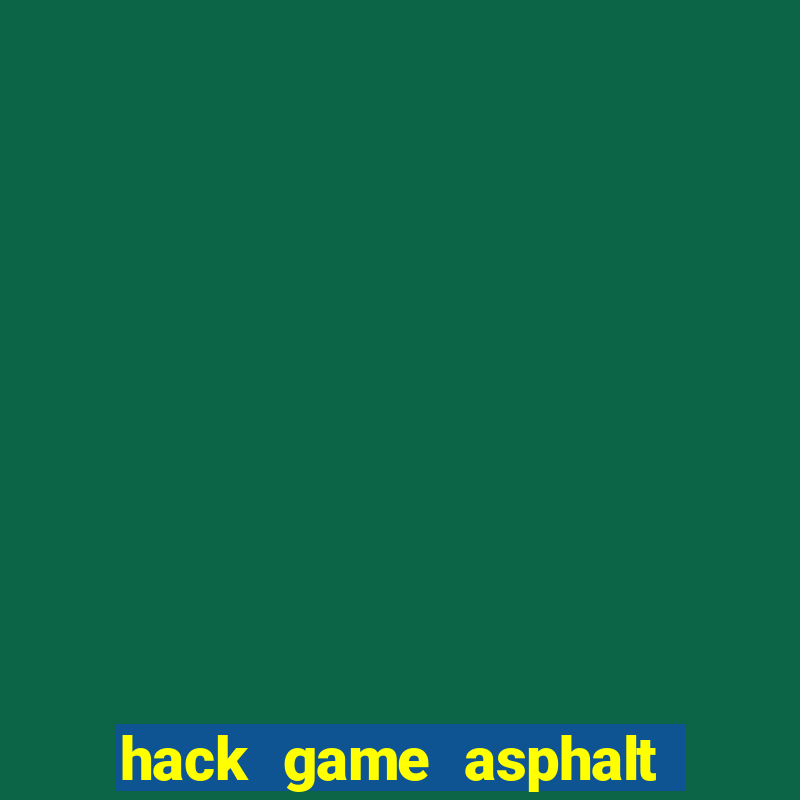 hack game asphalt 8 android