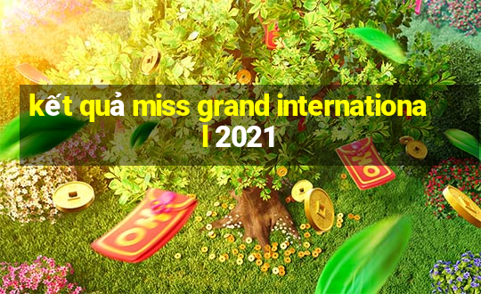 kết quả miss grand international 2021