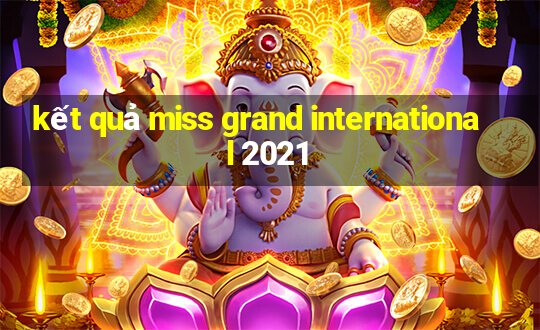 kết quả miss grand international 2021