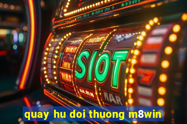 quay hu doi thuong m8win