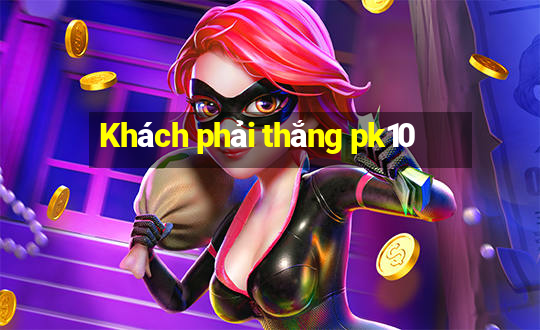 Khách phải thắng pk10