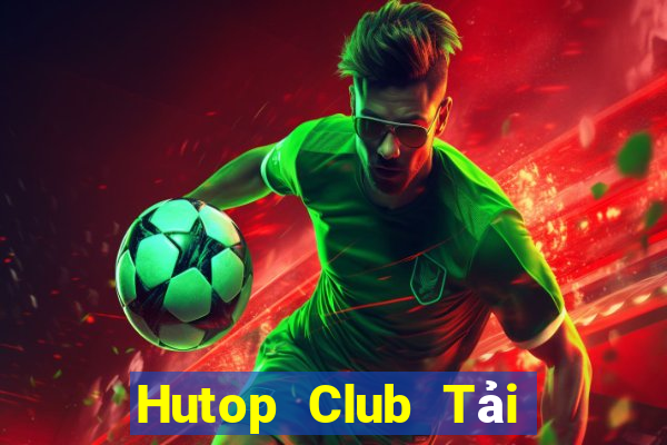 Hutop Club Tải Game Bài Nhất Vip