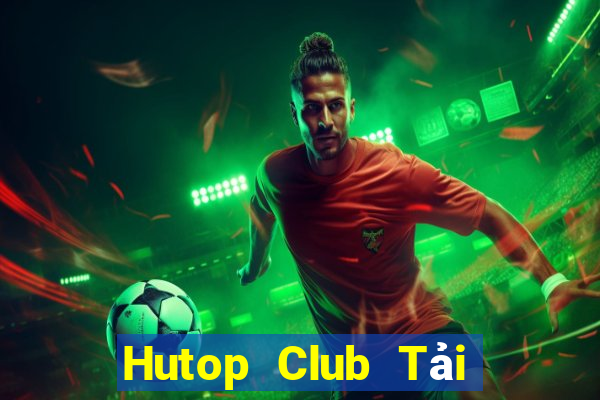 Hutop Club Tải Game Bài Nhất Vip