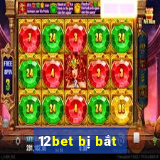 12bet bị bắt