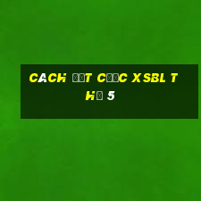 Cách đặt cược XSBL Thứ 5