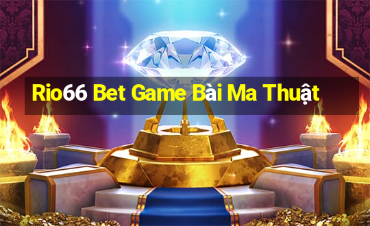 Rio66 Bet Game Bài Ma Thuật