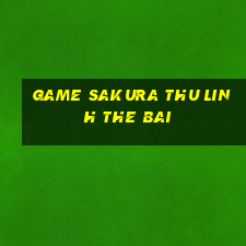 game sakura thu linh the bai