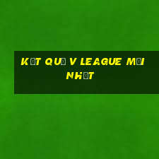 kết quả v league mới nhất