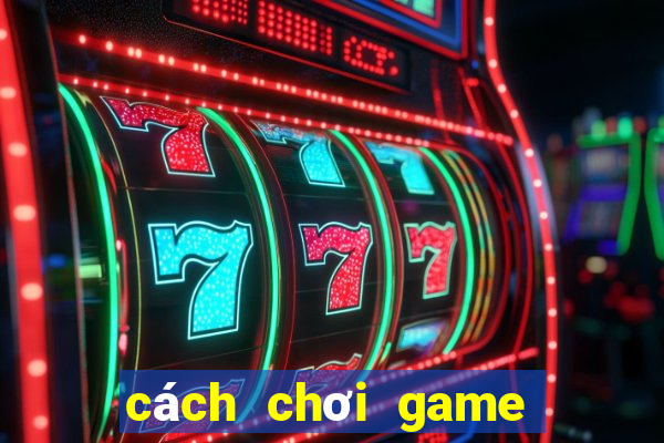 cách chơi game bắn cá online