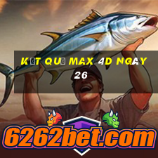 kết quả Max 4D ngày 26