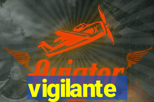 vigilante