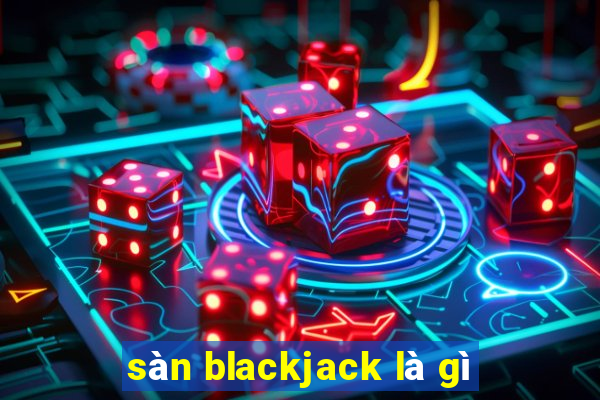 sàn blackjack là gì