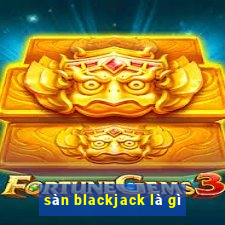 sàn blackjack là gì