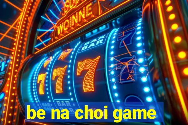 be na choi game