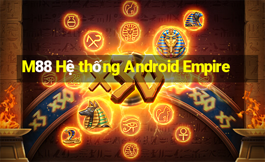 M88 Hệ thống Android Empire