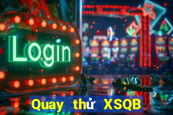 Quay thử XSQB hôm nay