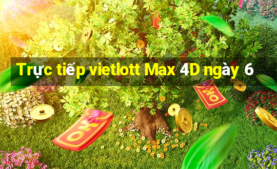 Trực tiếp vietlott Max 4D ngày 6