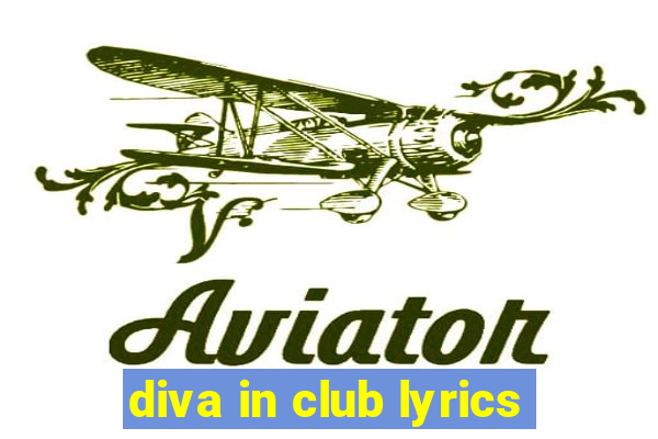 diva in club lyrics