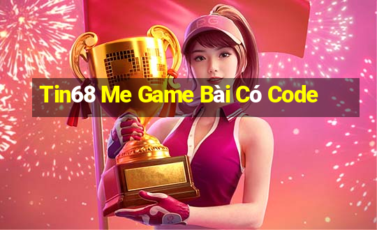 Tin68 Me Game Bài Có Code