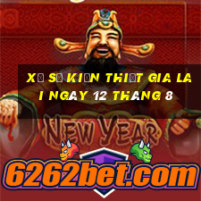 xổ số kiến thiết gia lai ngày 12 tháng 8