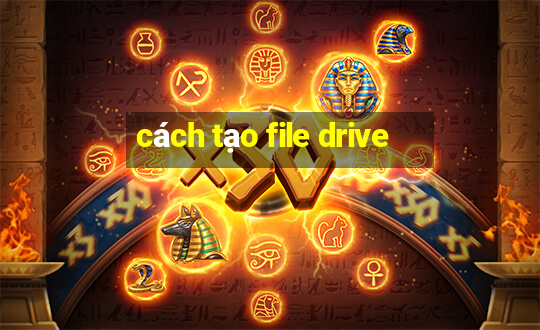 cách tạo file drive