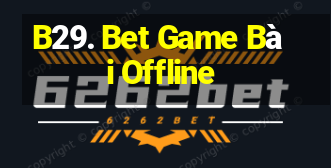 B29. Bet Game Bài Offline