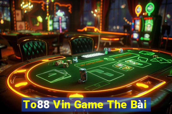 To88 Vin Game The Bài