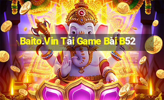 Baito.Vin Tải Game Bài B52