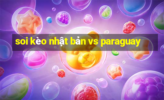 soi kèo nhật bản vs paraguay