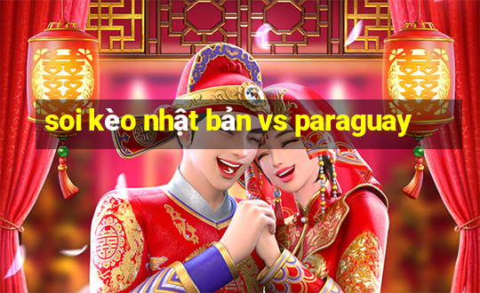 soi kèo nhật bản vs paraguay