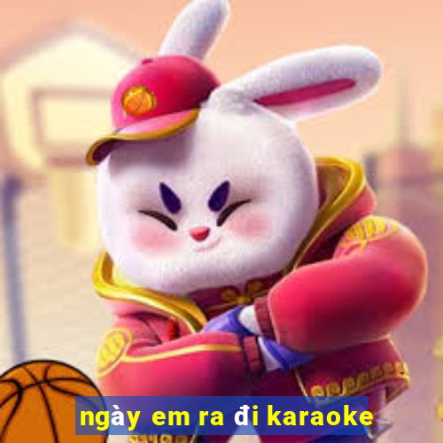 ngày em ra đi karaoke