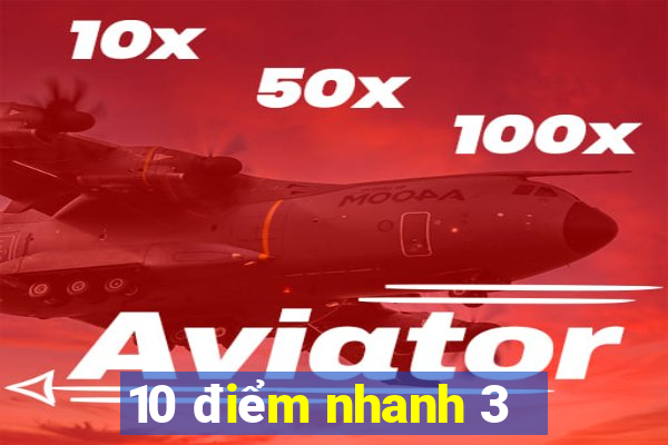 10 điểm nhanh 3