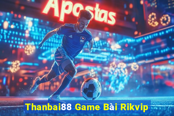 Thanbai88 Game Bài Rikvip