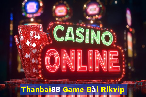 Thanbai88 Game Bài Rikvip