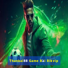 Thanbai88 Game Bài Rikvip