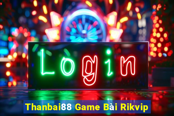 Thanbai88 Game Bài Rikvip