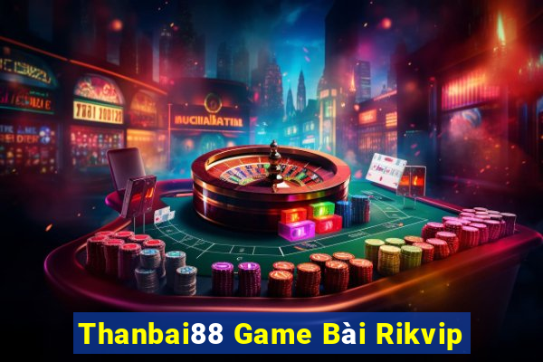 Thanbai88 Game Bài Rikvip