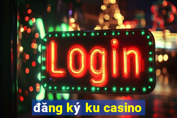 đăng ký ku casino