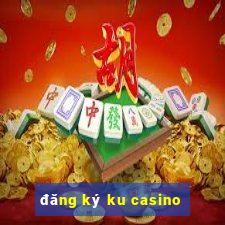 đăng ký ku casino