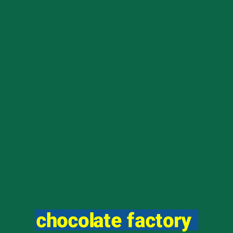 chocolate factory