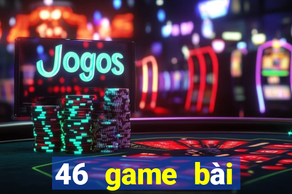 46 game bài phiên bản Android