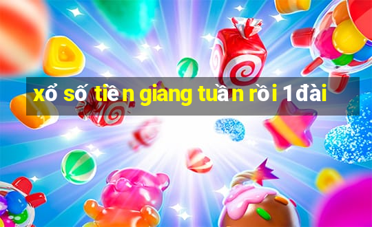 xổ số tiền giang tuần rồi 1 đài