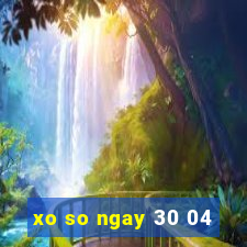 xo so ngay 30 04