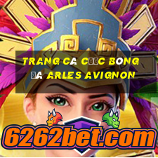 trang cá cược bóng đá arles avignon