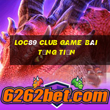 Loc89 Club Game Bài Tặng Tiền