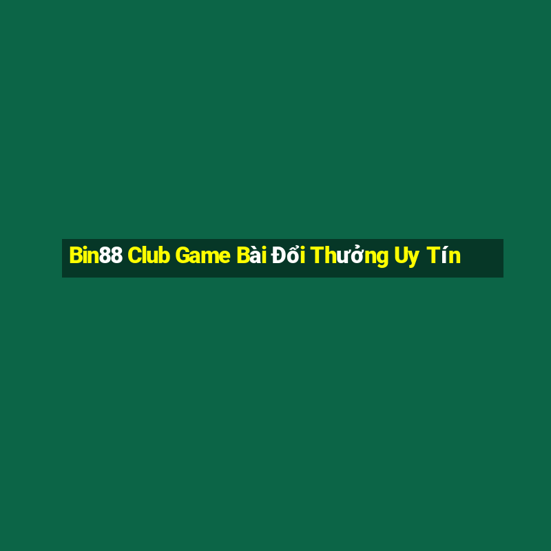 Bin88 Club Game Bài Đổi Thưởng Uy Tín