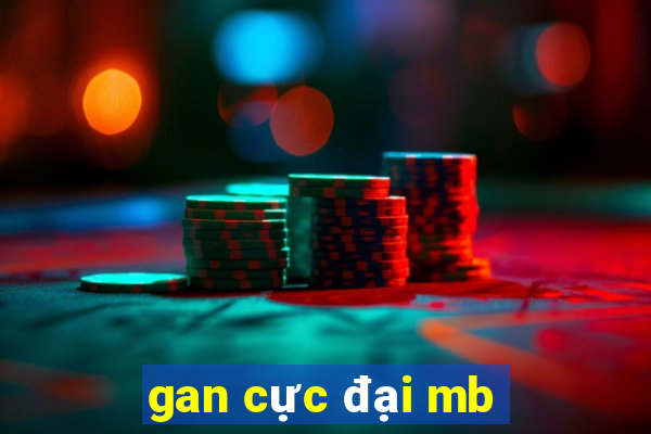 gan cực đại mb