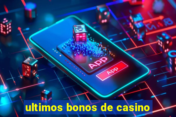 ultimos bonos de casino