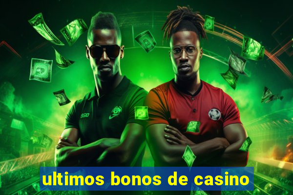 ultimos bonos de casino